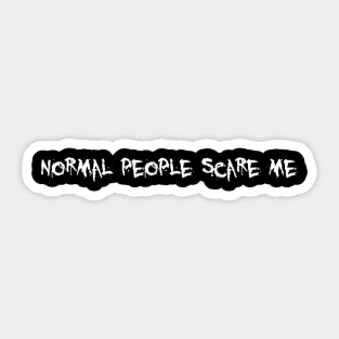 Normal People Scare Me Design Sticker